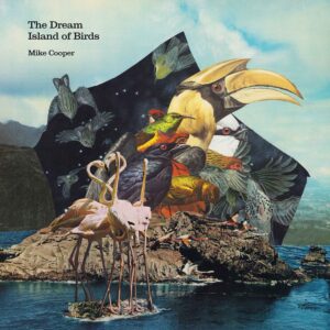 Mike Cooper - The Dream Island of Birds
